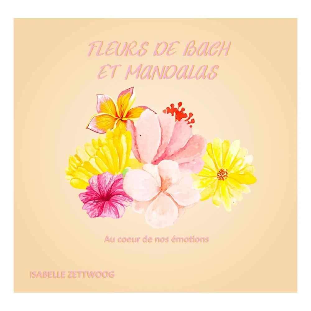 Fleurs de Bach et mandalas à colorier par Isabelle Zettwog Mes Fleurs de BACH 1 - mesfleursdebach.com 