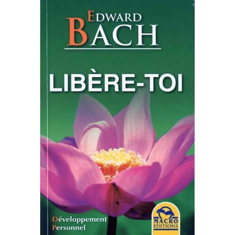 Libère-toi de Edward Bach Mes Fleurs de BACH 1 - mesfleursdebach.com 