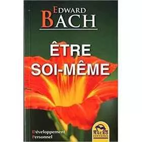 Etre soi-même de Edward BACH Mes Fleurs de BACH 1 - mesfleursdebach.com 