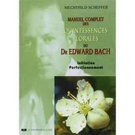 Manuel complet des quintessences florales du Dr Edward Bach de Mechthild Scheffer Mes Fleurs de BACH 8 - mesfleursdebach.com 