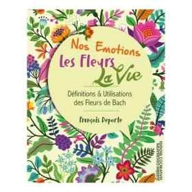 Nos Emotions. les Fleurs. la Vie de François Deporte, conseiller & formateur agréé par le Centre Bach Mes Fleurs de BACH 1 - mes