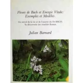 Fleurs de Bach et Energie Vitale - Exemples et Modèles de Julian BARNARD Mes Fleurs de BACH 1 - mesfleursdebach.com 