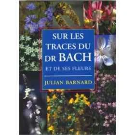 Sur les Traces du Dr Bach et de ses Fleurs de Julian Barnard Mes Fleurs de BACH 1 - mesfleursdebach.com 