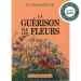 La guérison par les fleurs du Dr Edward Bach