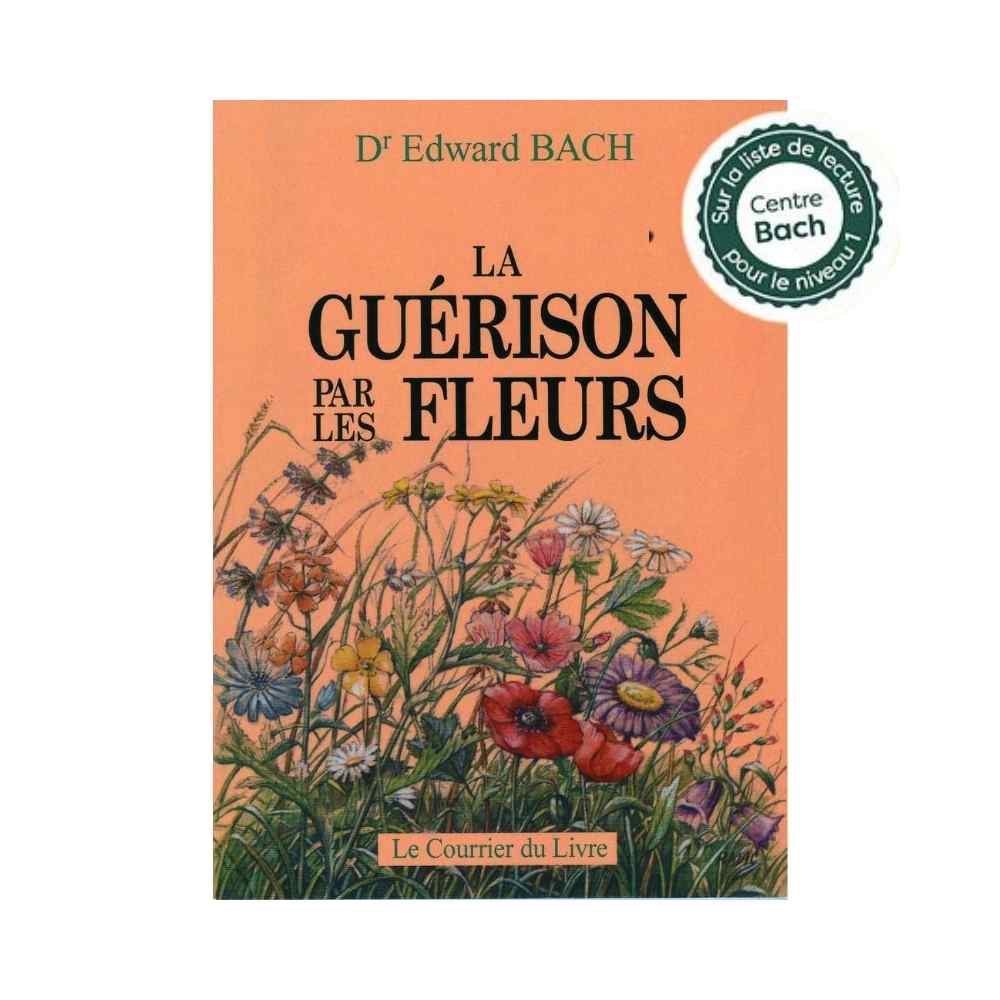 La Guérison par les Fleurs du Dr Edward Bach Mes Fleurs de BACH 1 - mesfleursdebach.com 