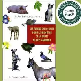 Les Fleurs du Dr Bach pour le bien-être et la santé de nos Animaux de Stefan Ball & Judy Howard du Centre Bach Mes Fleurs de BAC