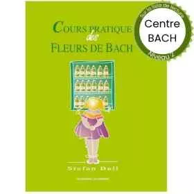 Cours Pratique des Fleurs de Bach par Stefan Ball du Centre Bach de Grande-Bretagne Mes Fleurs de BACH 1 - mesfleursdebach.com 