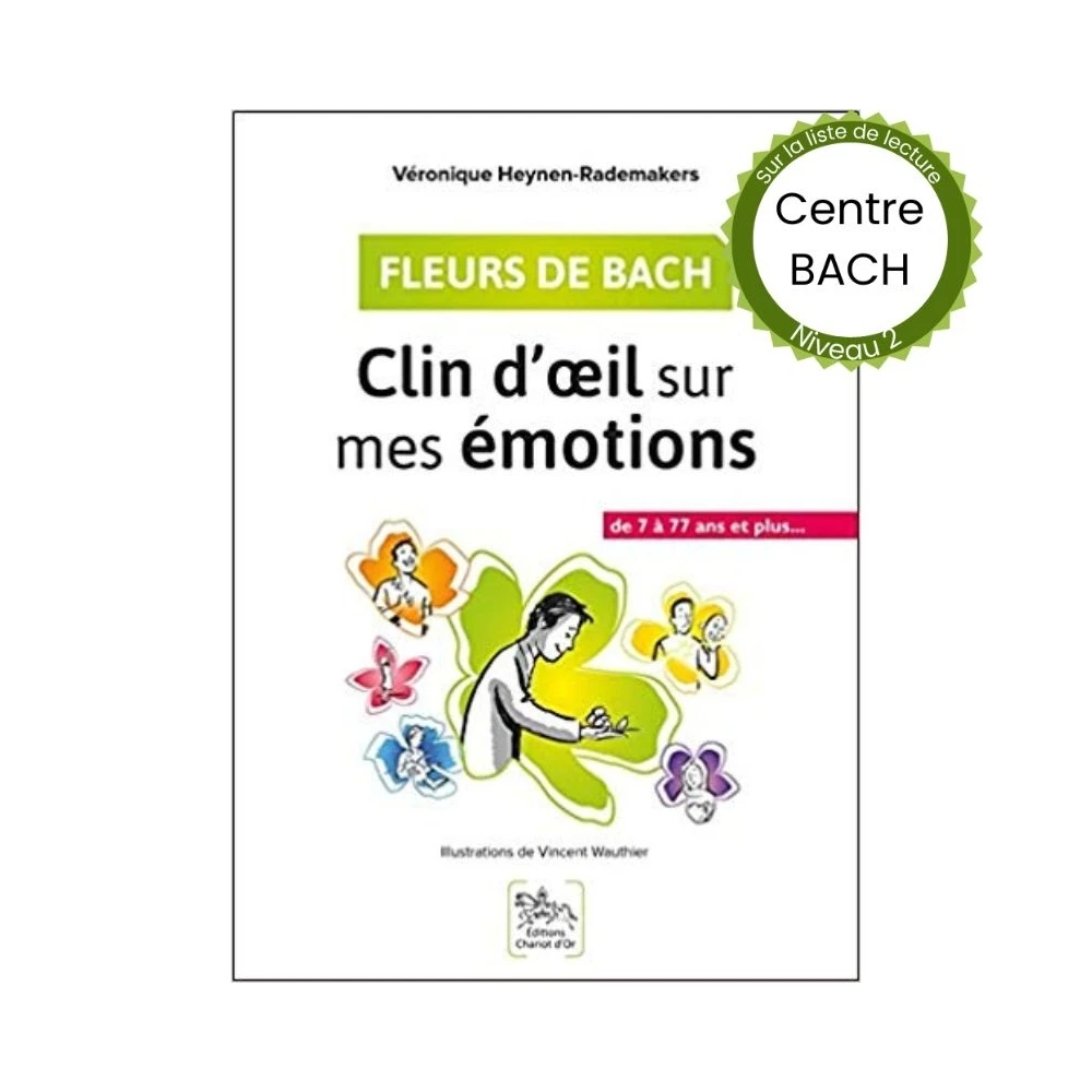 Clin d'oeil sur mes émotions de Veronique Heynen-Rademakers Mes Fleurs de BACH 1 - mesfleursdebach.com Clin d'oeil sur mes émotions de Veronique Heynen-Rademakers Mes Fleurs de BACH 1 - mesfleursdebach.com