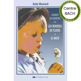 Grandir en harmonie de Judy Howard du Centre Bach de Grande-Bretagne Mes Fleurs de BACH 1 - mesfleursdebach.com 