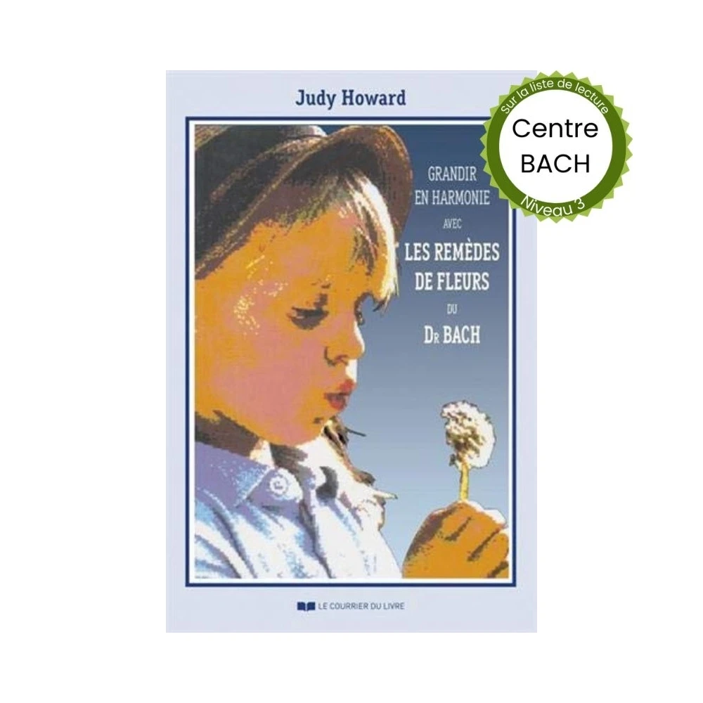 Grandir en harmonie de Judy Howard du Centre Bach de Grande-Bretagne Mes Fleurs de BACH 1 - mesfleursdebach.com 