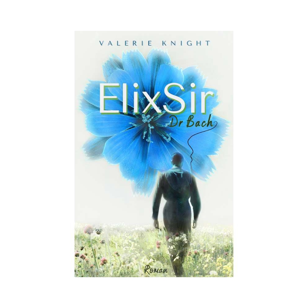 ElixSir - Dr Bach -Valérie Knight Mes Fleurs de BACH 1 - mesfleursdebach.com ElixSir - Dr Bach -Valérie Knight Mes Fleurs de BACH 1 - mesfleursdebach.com