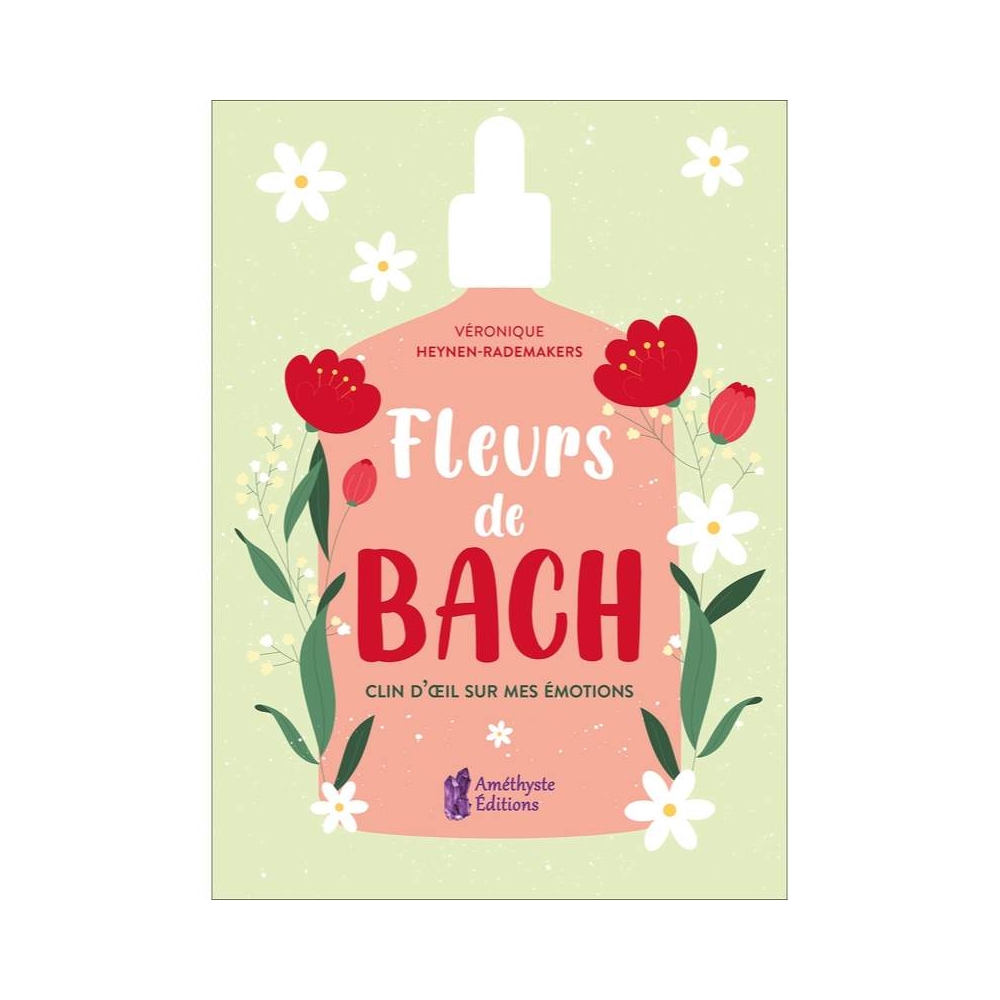 Clin d'oeil sur mes émotions de Veronique Heynen-Rademakers Mes Fleurs de BACH 1 - mesfleursdebach.com Clin d'oeil sur mes émotions de Veronique Heynen-Rademakers Mes Fleurs de BACH 1 - mesfleursdebach.com