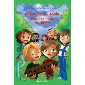 Mieux vivre l'école avec les Fleurs de Bach de Françoise Quencez Françoise QUENCEZ 1 - mesfleursdebach.com 