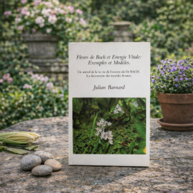 Fleurs de Bach et Energie Vitale - Exemples et Modèles de Julian BARNARD Mes Fleurs de BACH 1 - mesfleursdebach.com 