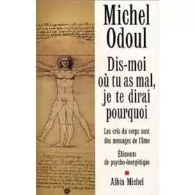 Dis-moi où tu as mal, je te dirai pourquoi, Michel Odoul Mes Fleurs de BACH 1 - mesfleursdebach.com 